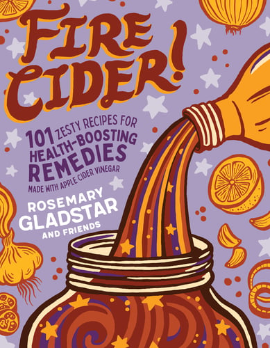 Cover of book Fire Cider! 101 Zesty Recipes for Health-Boosting Remedies by Rosemary Gladstar and Friends